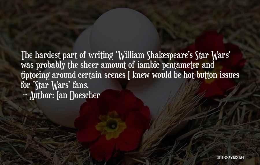 Ian Doescher Quotes: The Hardest Part Of Writing 'william Shakespeare's Star Wars' Was Probably The Sheer Amount Of Iambic Pentameter And Tiptoeing Around