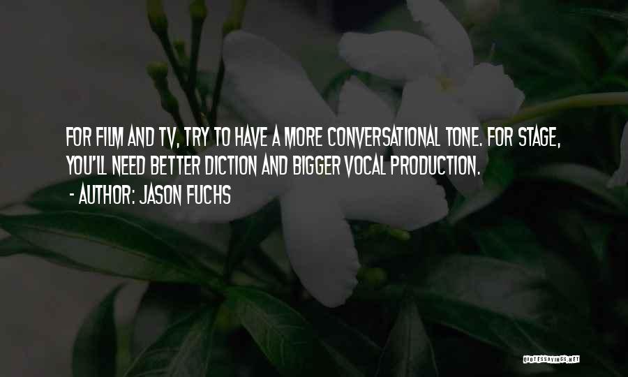 Jason Fuchs Quotes: For Film And Tv, Try To Have A More Conversational Tone. For Stage, You'll Need Better Diction And Bigger Vocal