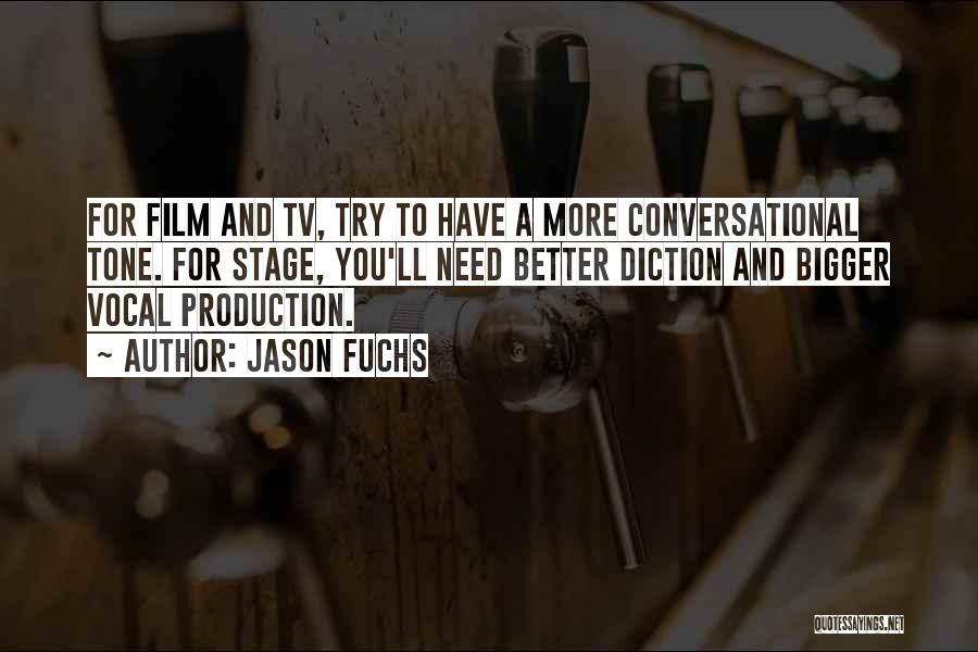 Jason Fuchs Quotes: For Film And Tv, Try To Have A More Conversational Tone. For Stage, You'll Need Better Diction And Bigger Vocal