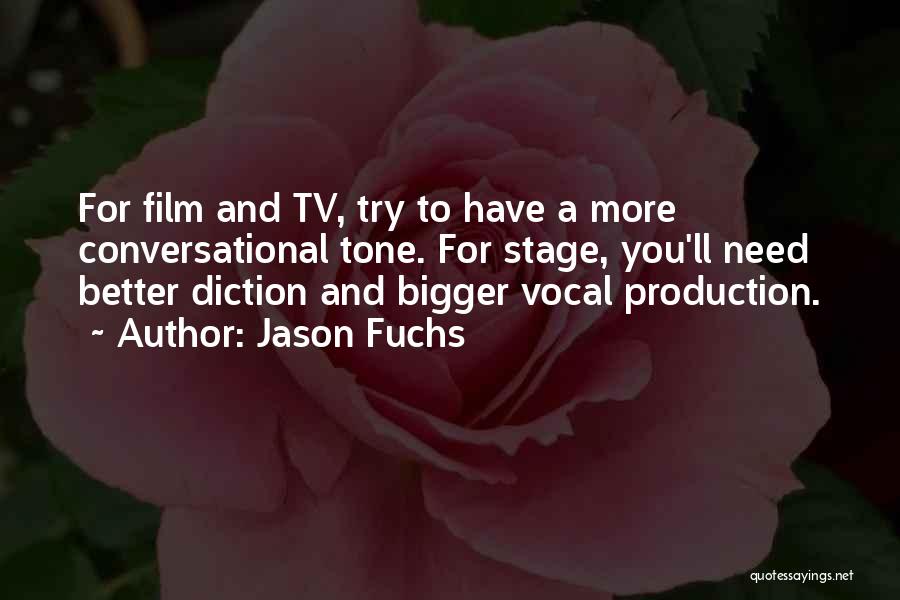 Jason Fuchs Quotes: For Film And Tv, Try To Have A More Conversational Tone. For Stage, You'll Need Better Diction And Bigger Vocal