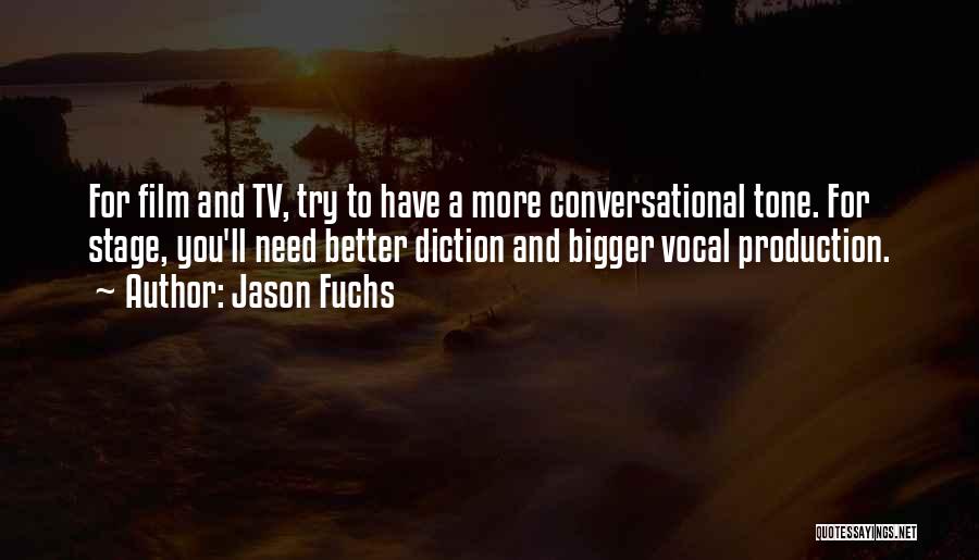 Jason Fuchs Quotes: For Film And Tv, Try To Have A More Conversational Tone. For Stage, You'll Need Better Diction And Bigger Vocal