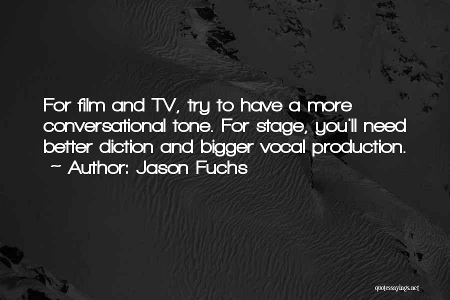 Jason Fuchs Quotes: For Film And Tv, Try To Have A More Conversational Tone. For Stage, You'll Need Better Diction And Bigger Vocal