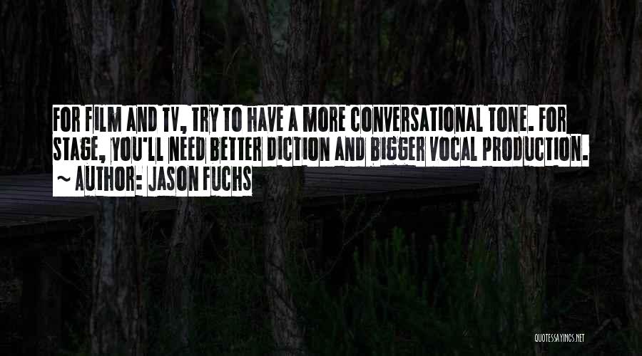 Jason Fuchs Quotes: For Film And Tv, Try To Have A More Conversational Tone. For Stage, You'll Need Better Diction And Bigger Vocal