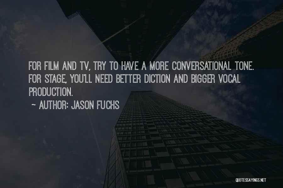 Jason Fuchs Quotes: For Film And Tv, Try To Have A More Conversational Tone. For Stage, You'll Need Better Diction And Bigger Vocal