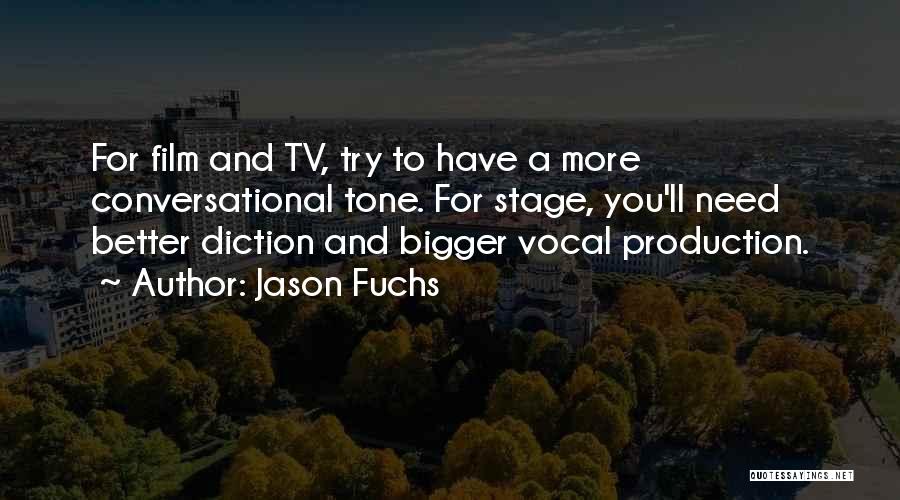 Jason Fuchs Quotes: For Film And Tv, Try To Have A More Conversational Tone. For Stage, You'll Need Better Diction And Bigger Vocal