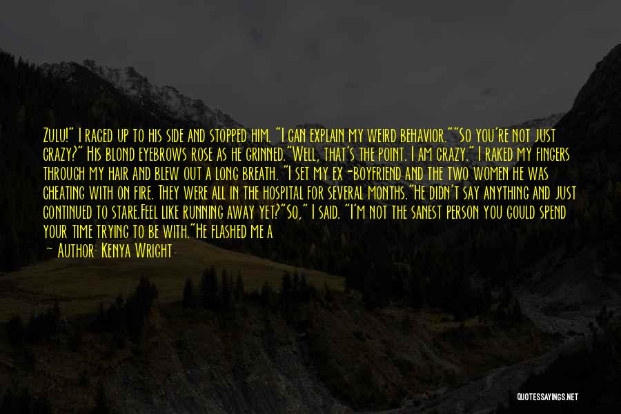 Kenya Wright Quotes: Zulu! I Raced Up To His Side And Stopped Him. I Can Explain My Weird Behavior.so You're Not Just Crazy?