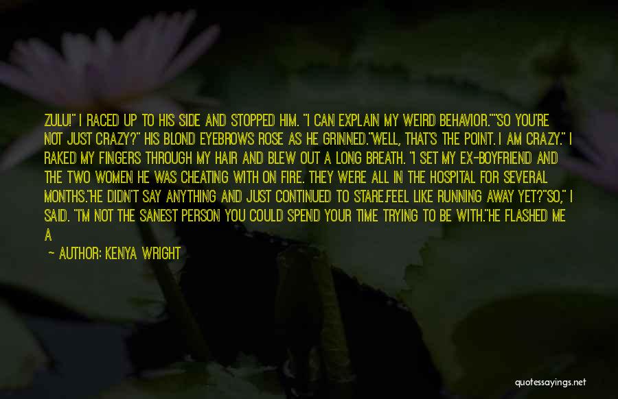 Kenya Wright Quotes: Zulu! I Raced Up To His Side And Stopped Him. I Can Explain My Weird Behavior.so You're Not Just Crazy?