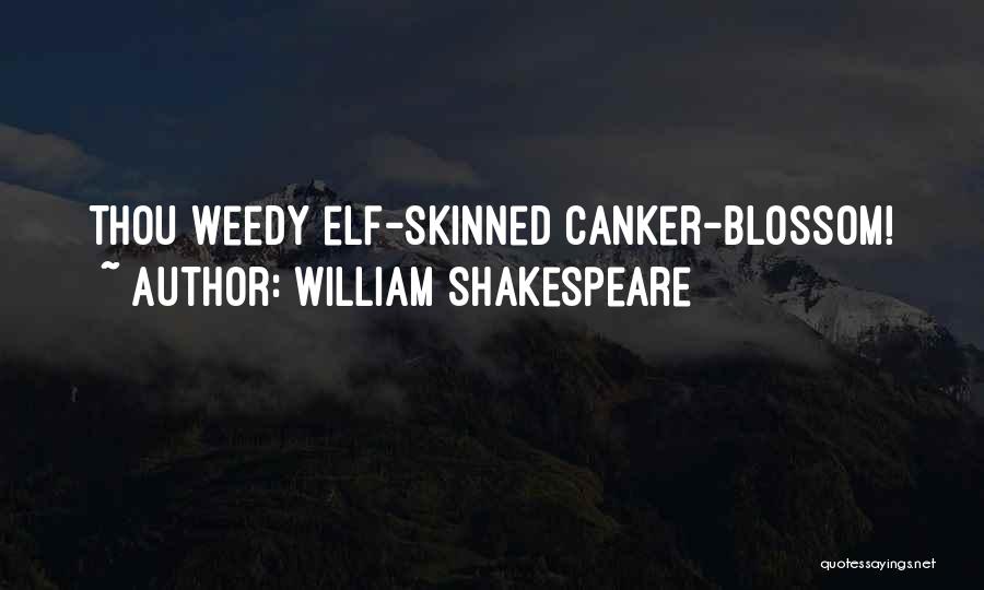 William Shakespeare Quotes: Thou Weedy Elf-skinned Canker-blossom!