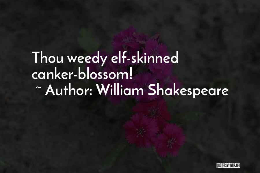 William Shakespeare Quotes: Thou Weedy Elf-skinned Canker-blossom!