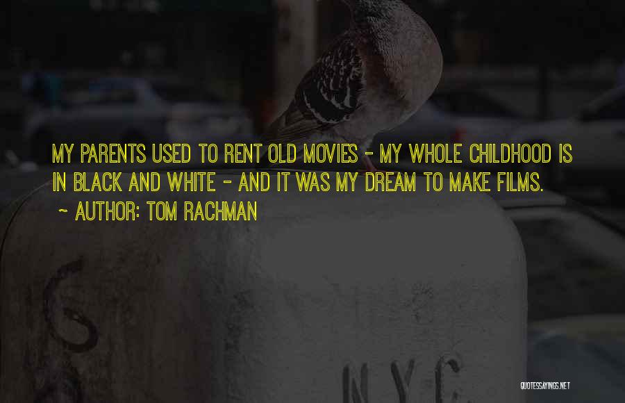 Tom Rachman Quotes: My Parents Used To Rent Old Movies - My Whole Childhood Is In Black And White - And It Was