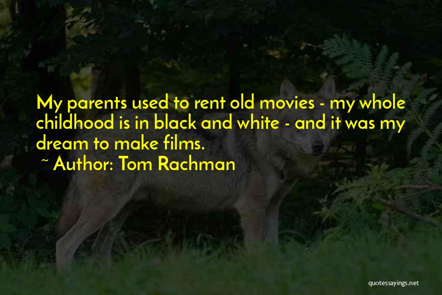 Tom Rachman Quotes: My Parents Used To Rent Old Movies - My Whole Childhood Is In Black And White - And It Was