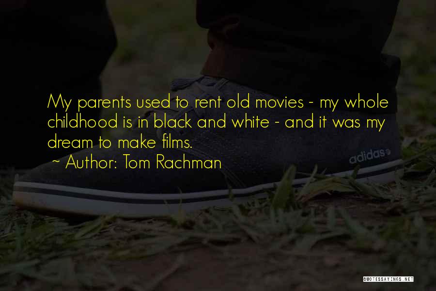 Tom Rachman Quotes: My Parents Used To Rent Old Movies - My Whole Childhood Is In Black And White - And It Was