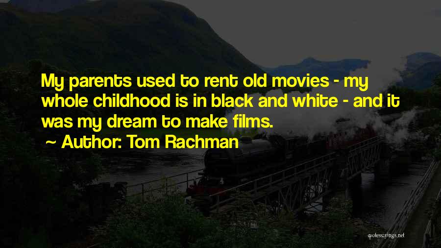 Tom Rachman Quotes: My Parents Used To Rent Old Movies - My Whole Childhood Is In Black And White - And It Was