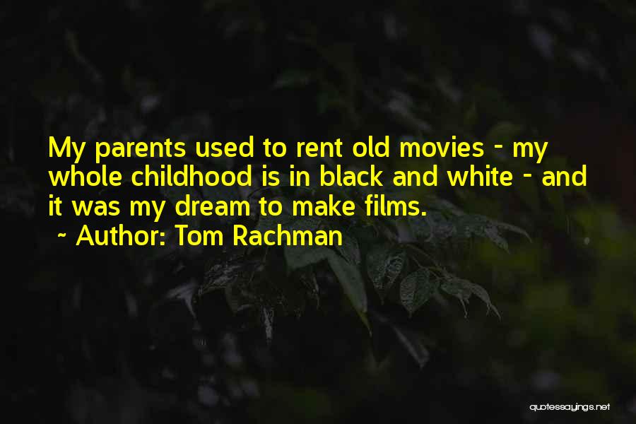 Tom Rachman Quotes: My Parents Used To Rent Old Movies - My Whole Childhood Is In Black And White - And It Was