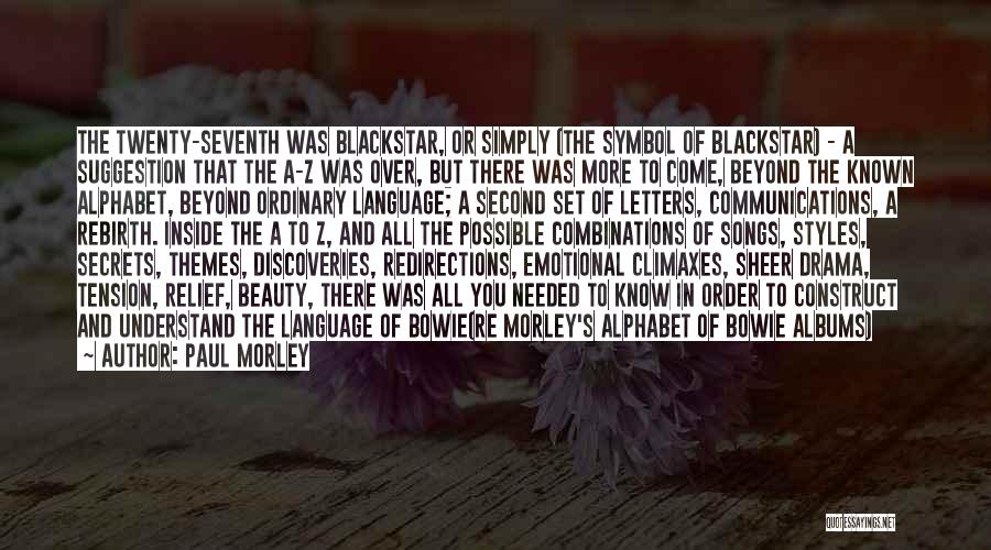 Paul Morley Quotes: The Twenty-seventh Was Blackstar, Or Simply (the Symbol Of Blackstar) - A Suggestion That The A-z Was Over, But There