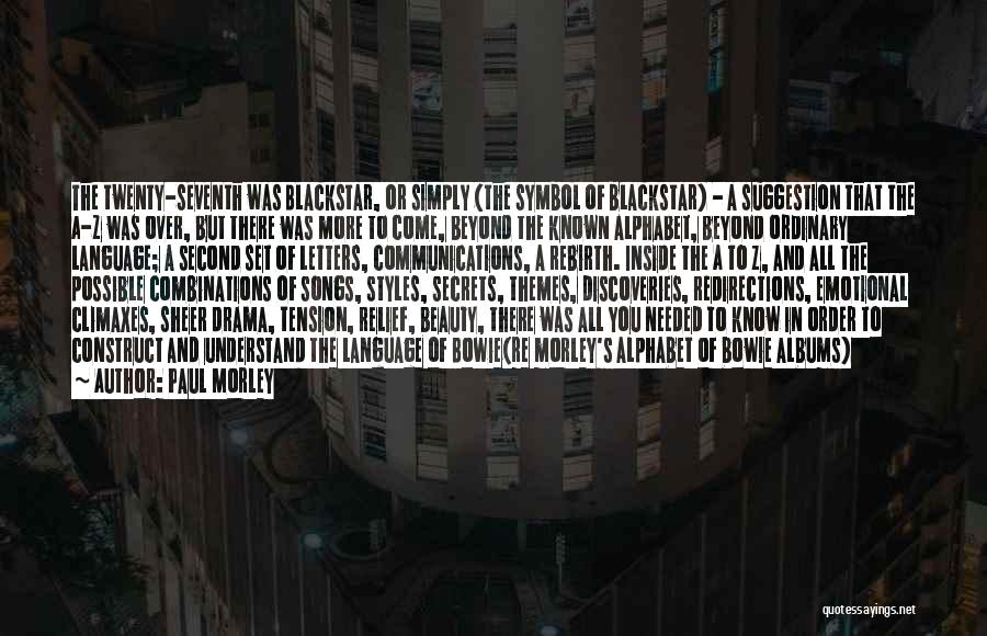 Paul Morley Quotes: The Twenty-seventh Was Blackstar, Or Simply (the Symbol Of Blackstar) - A Suggestion That The A-z Was Over, But There