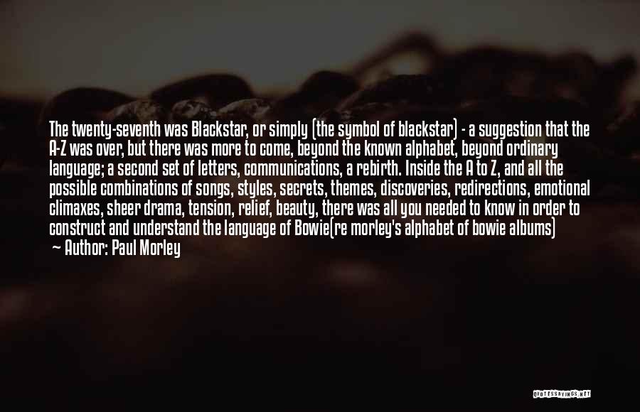 Paul Morley Quotes: The Twenty-seventh Was Blackstar, Or Simply (the Symbol Of Blackstar) - A Suggestion That The A-z Was Over, But There