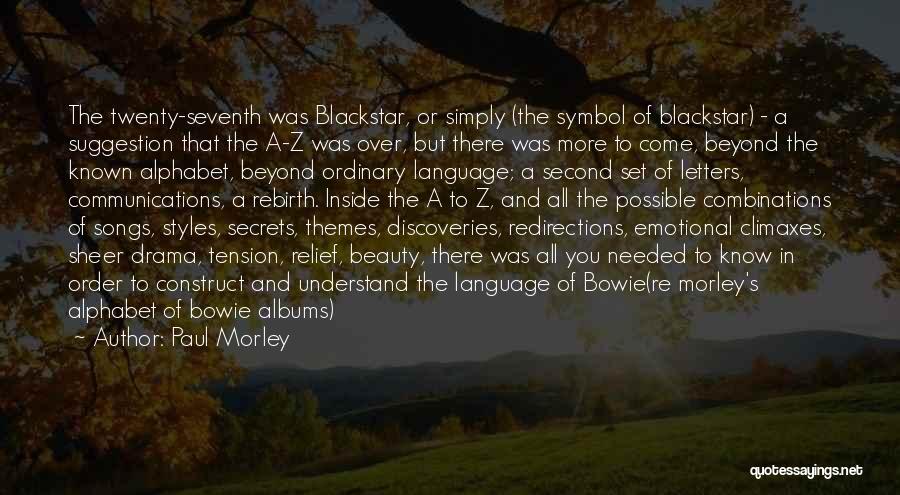 Paul Morley Quotes: The Twenty-seventh Was Blackstar, Or Simply (the Symbol Of Blackstar) - A Suggestion That The A-z Was Over, But There