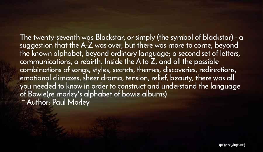 Paul Morley Quotes: The Twenty-seventh Was Blackstar, Or Simply (the Symbol Of Blackstar) - A Suggestion That The A-z Was Over, But There