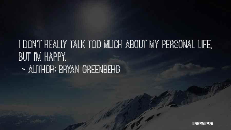 Bryan Greenberg Quotes: I Don't Really Talk Too Much About My Personal Life, But I'm Happy.