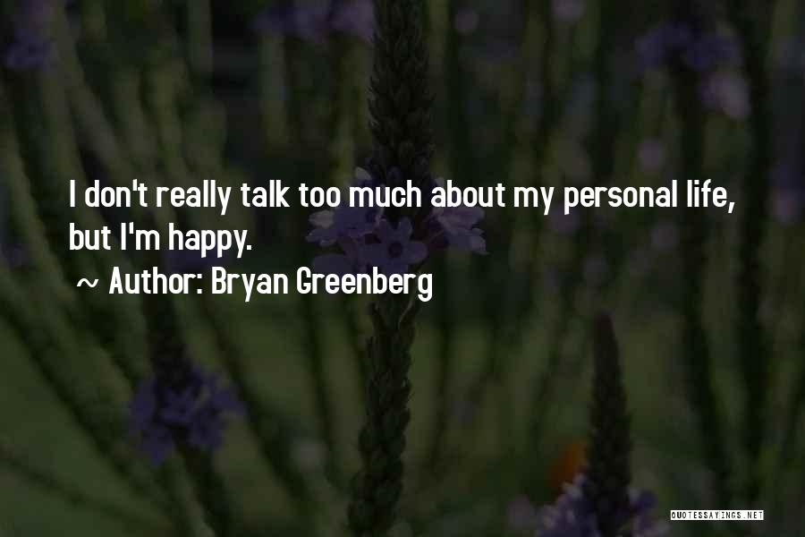 Bryan Greenberg Quotes: I Don't Really Talk Too Much About My Personal Life, But I'm Happy.