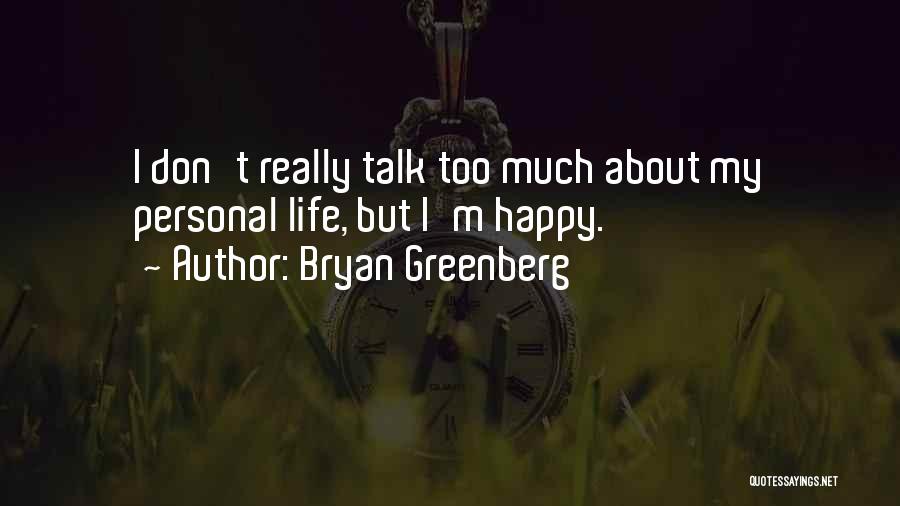 Bryan Greenberg Quotes: I Don't Really Talk Too Much About My Personal Life, But I'm Happy.