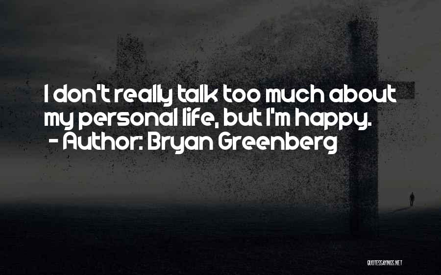 Bryan Greenberg Quotes: I Don't Really Talk Too Much About My Personal Life, But I'm Happy.