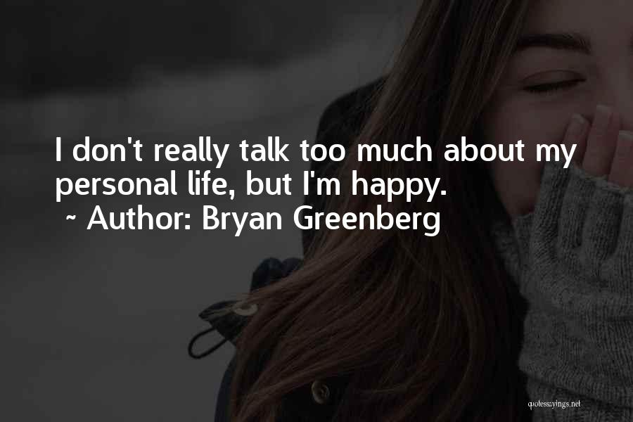 Bryan Greenberg Quotes: I Don't Really Talk Too Much About My Personal Life, But I'm Happy.