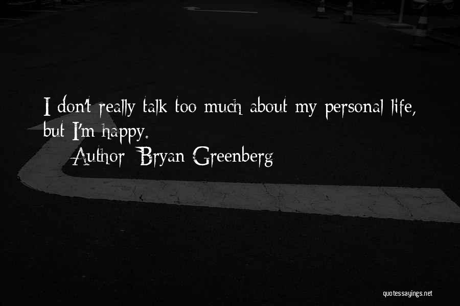 Bryan Greenberg Quotes: I Don't Really Talk Too Much About My Personal Life, But I'm Happy.