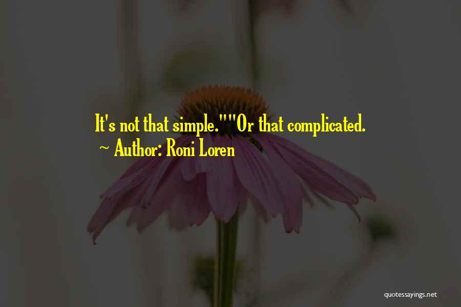 Roni Loren Quotes: It's Not That Simple.or That Complicated.