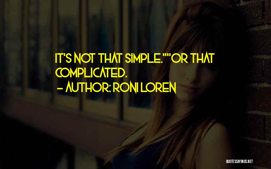 Roni Loren Quotes: It's Not That Simple.or That Complicated.