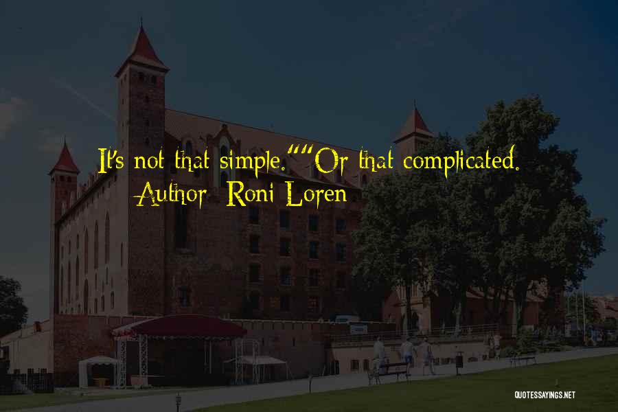 Roni Loren Quotes: It's Not That Simple.or That Complicated.