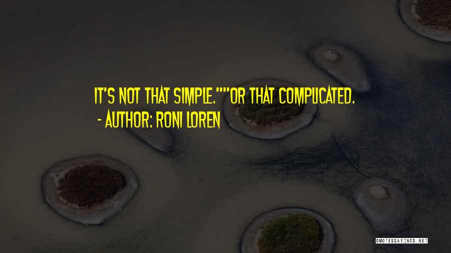 Roni Loren Quotes: It's Not That Simple.or That Complicated.