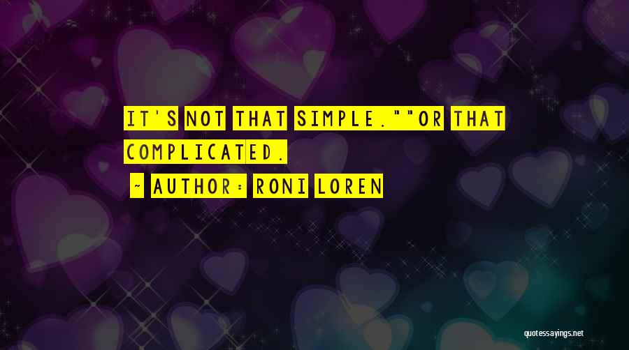 Roni Loren Quotes: It's Not That Simple.or That Complicated.