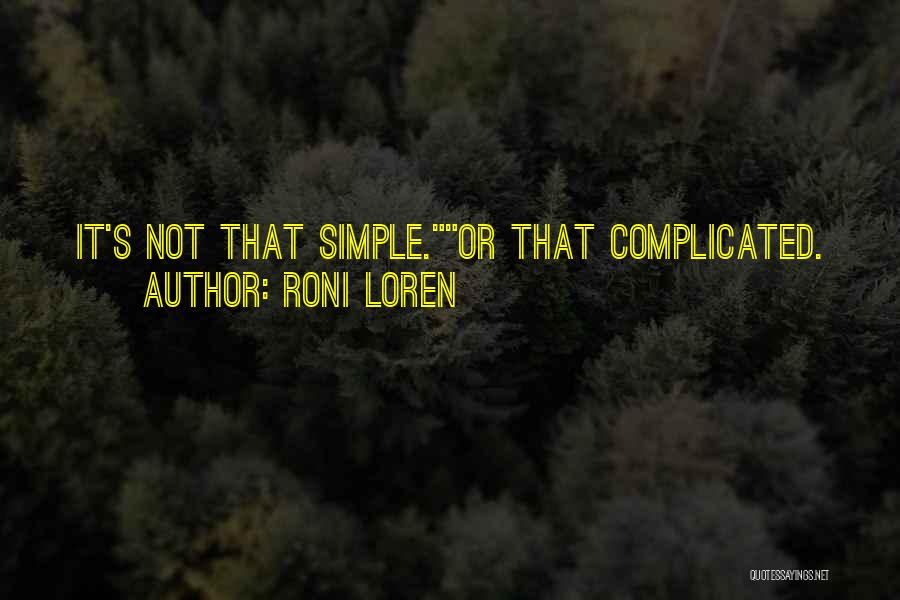 Roni Loren Quotes: It's Not That Simple.or That Complicated.