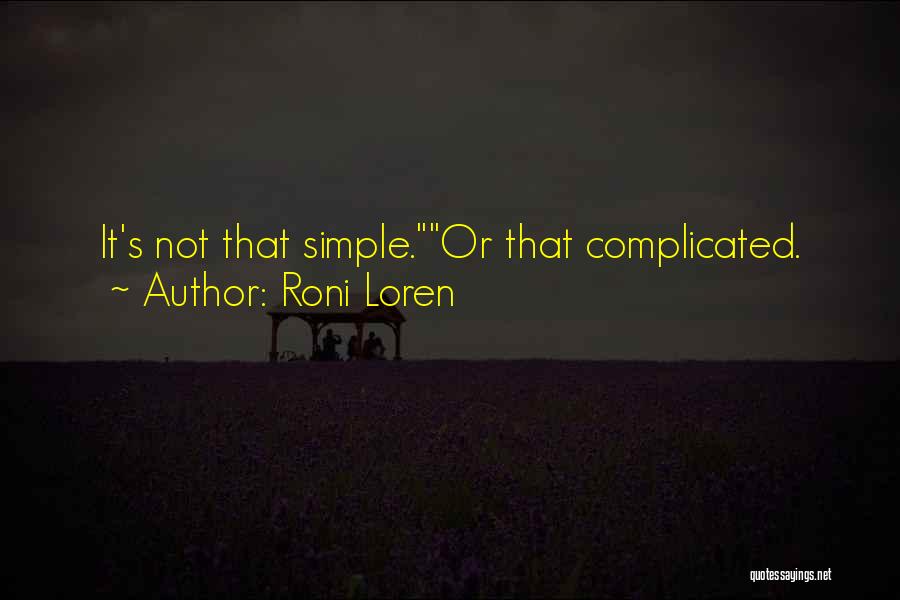 Roni Loren Quotes: It's Not That Simple.or That Complicated.