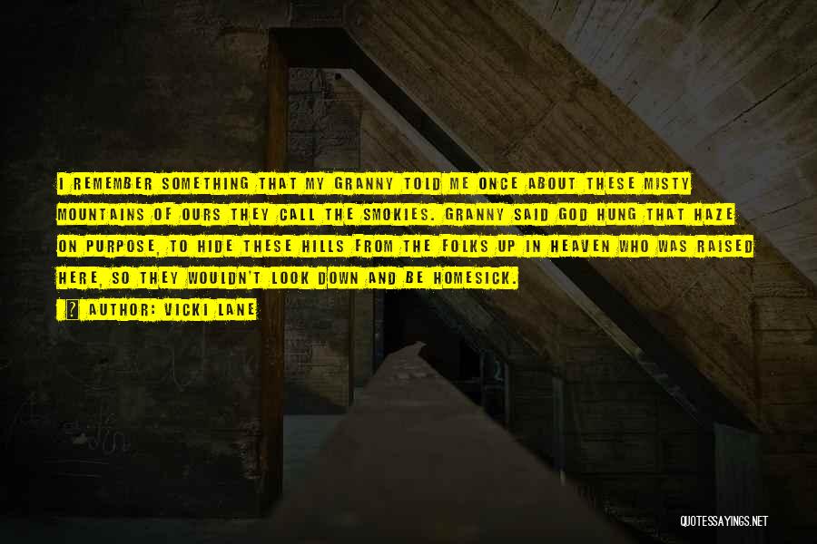 Vicki Lane Quotes: I Remember Something That My Granny Told Me Once About These Misty Mountains Of Ours They Call The Smokies. Granny