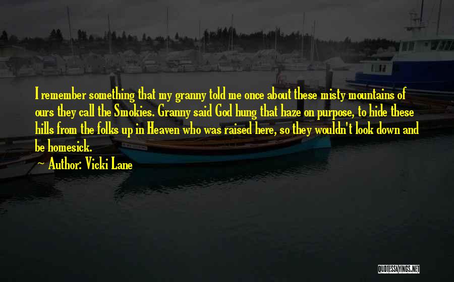 Vicki Lane Quotes: I Remember Something That My Granny Told Me Once About These Misty Mountains Of Ours They Call The Smokies. Granny