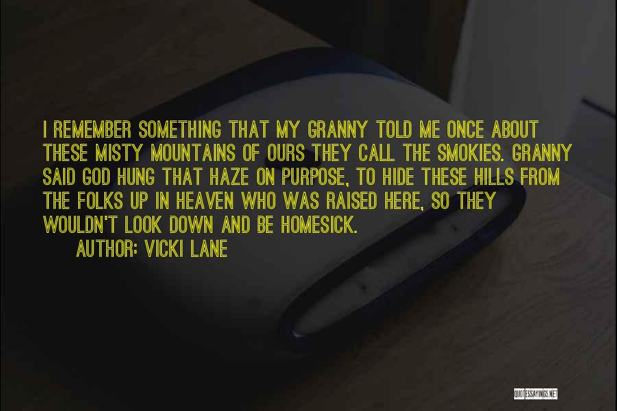 Vicki Lane Quotes: I Remember Something That My Granny Told Me Once About These Misty Mountains Of Ours They Call The Smokies. Granny