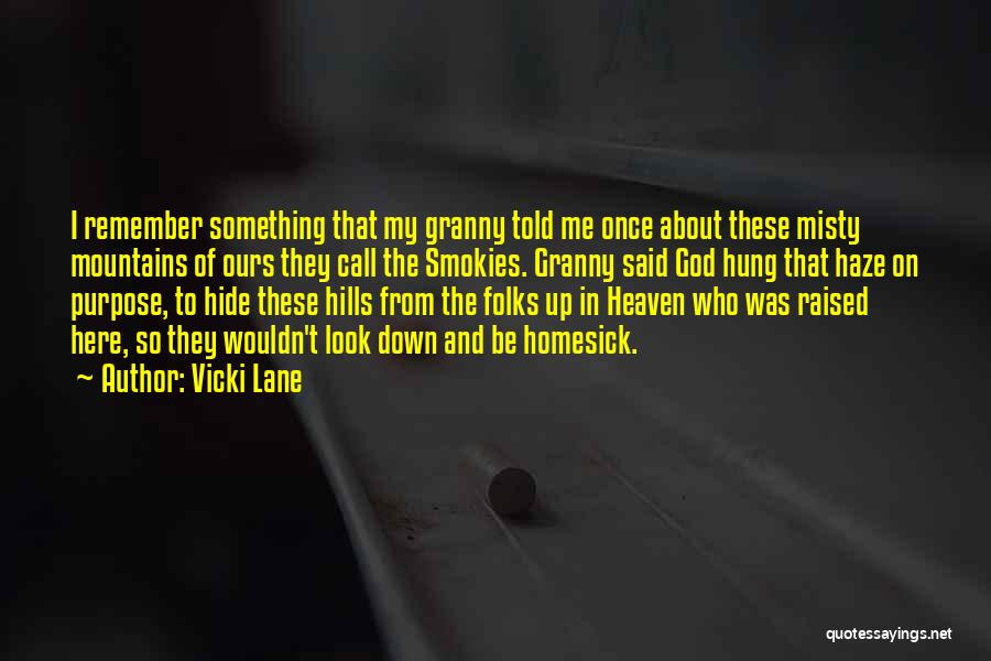 Vicki Lane Quotes: I Remember Something That My Granny Told Me Once About These Misty Mountains Of Ours They Call The Smokies. Granny