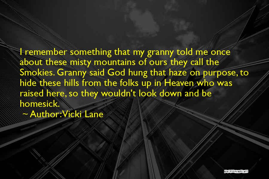 Vicki Lane Quotes: I Remember Something That My Granny Told Me Once About These Misty Mountains Of Ours They Call The Smokies. Granny