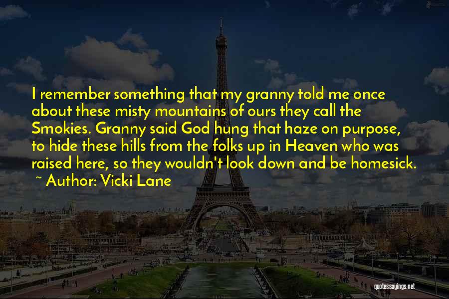 Vicki Lane Quotes: I Remember Something That My Granny Told Me Once About These Misty Mountains Of Ours They Call The Smokies. Granny