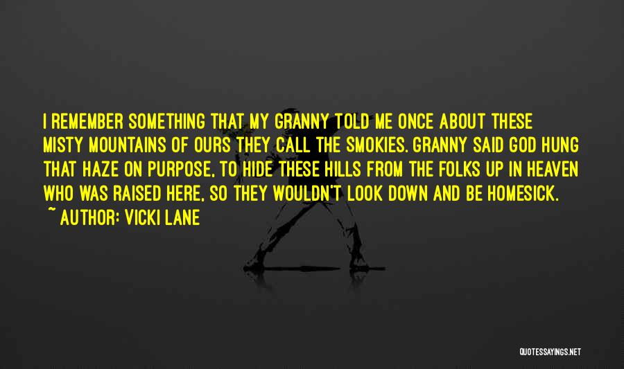 Vicki Lane Quotes: I Remember Something That My Granny Told Me Once About These Misty Mountains Of Ours They Call The Smokies. Granny