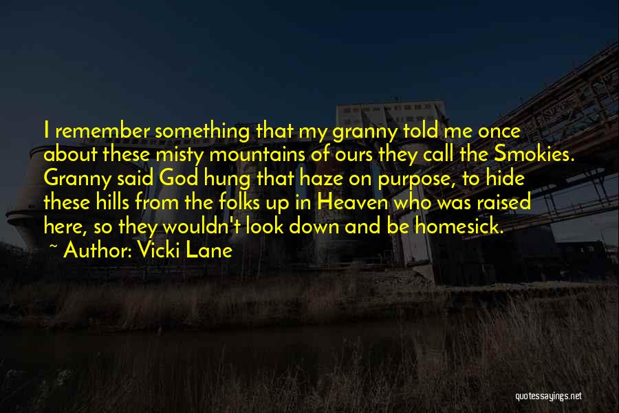 Vicki Lane Quotes: I Remember Something That My Granny Told Me Once About These Misty Mountains Of Ours They Call The Smokies. Granny