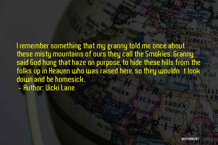 Vicki Lane Quotes: I Remember Something That My Granny Told Me Once About These Misty Mountains Of Ours They Call The Smokies. Granny