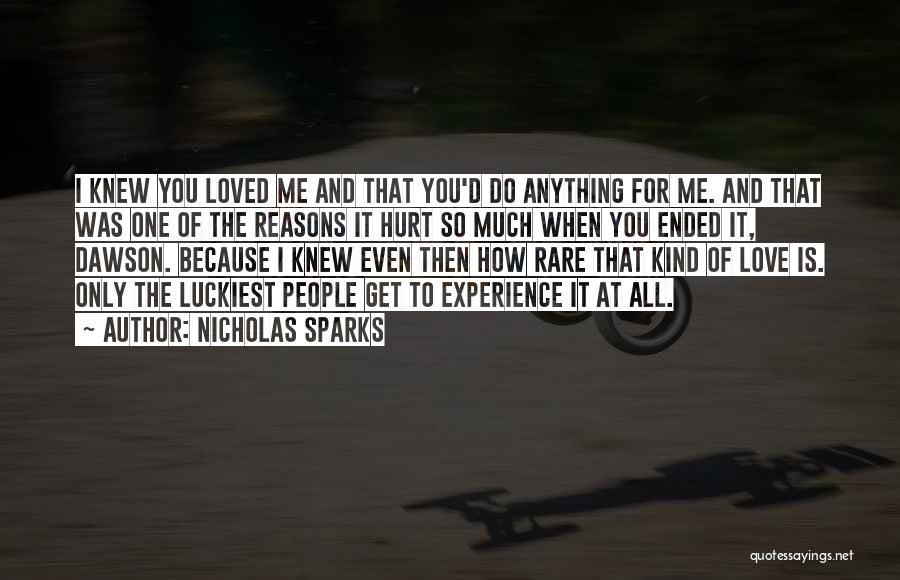 Nicholas Sparks Quotes: I Knew You Loved Me And That You'd Do Anything For Me. And That Was One Of The Reasons It