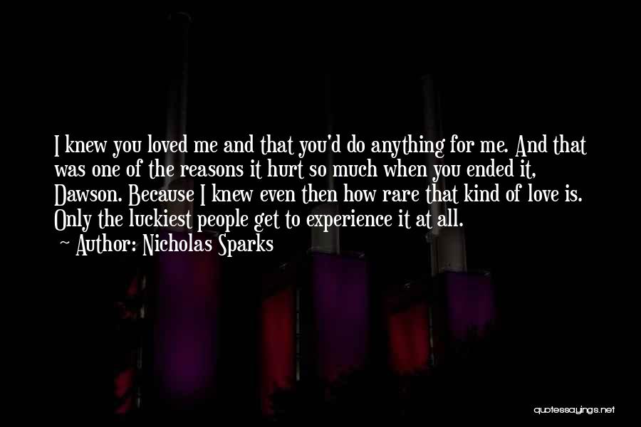 Nicholas Sparks Quotes: I Knew You Loved Me And That You'd Do Anything For Me. And That Was One Of The Reasons It