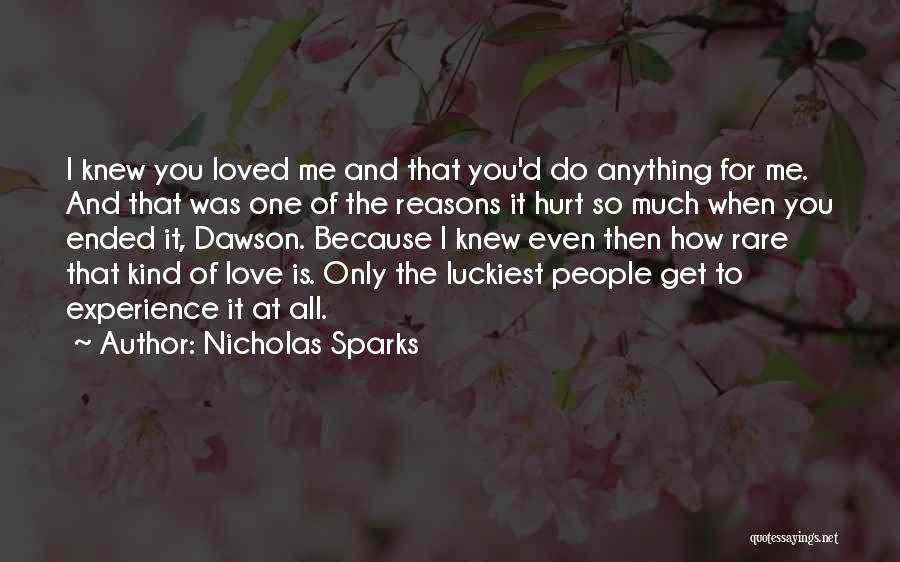 Nicholas Sparks Quotes: I Knew You Loved Me And That You'd Do Anything For Me. And That Was One Of The Reasons It