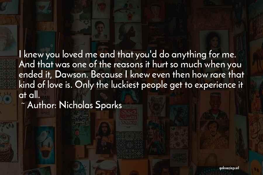 Nicholas Sparks Quotes: I Knew You Loved Me And That You'd Do Anything For Me. And That Was One Of The Reasons It