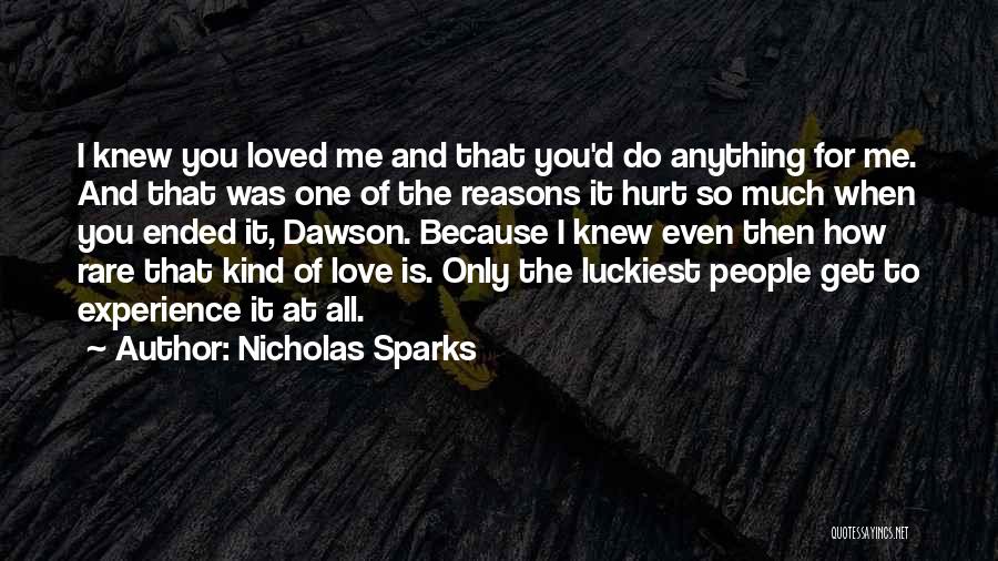 Nicholas Sparks Quotes: I Knew You Loved Me And That You'd Do Anything For Me. And That Was One Of The Reasons It